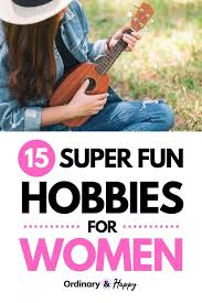 If you were thinking about how to fill that time not watching tv, you might want to try a new hobby. 15 Fun Hobbies For Women You Need To Try Ordinary Happy