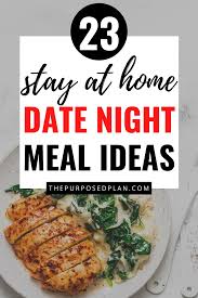 Meal Ideas Dinner Date Recipes In 2020 Night Dinner Recipes Romantic Dinner Recipes Dinner Date Recipes