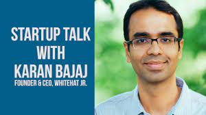 Startup Talk Whitehat Jr Founder Ceo Karan Bajaj Shares How He Rapidly Scaled Up The Ed Tech Coding Company Hamara Jammu