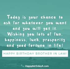 You have plenty of life left in you, so do amazing things with your future. 150 Happy Birthday Brother In Law Wishes Happy Birthday