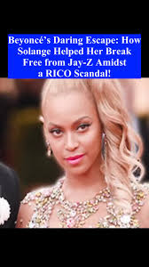 Beyoncé’s Daring Escape: How Solange Helped Her Break Free from Jay-Z  Amidst a RICO Scandal!