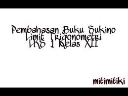 Terutama bagi guru pengajar dan murid khusunya. Pembahasan Buku Sukino Limit Trigonometri Lks 1 Kelas Xii Youtube
