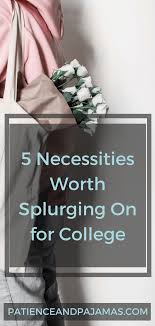 5 College Necessities Worth Splurging On Patience And Pajamas College Necessities College Essentials Austin Community College