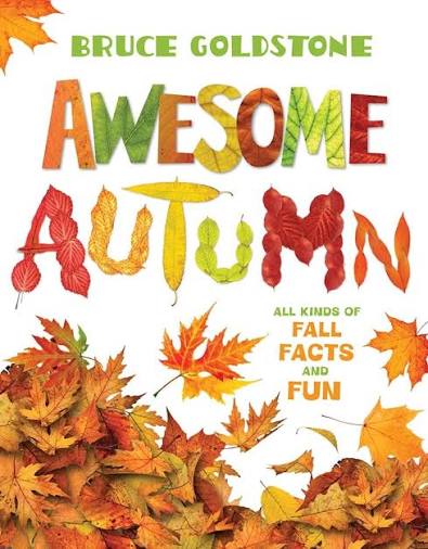 Awesome Autumn: All Kinds of Fall Facts and Fun (Season Facts and Fun): Goldstone, Bruce, Goldstone, Bruce: 9780805092103: Amazon.com: Books