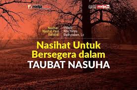Secara tak langsung, hal ini akan semakin menguatkan keinginan seseorang untuk bertaubat. Nasihat Untuk Bersegera Dalam Taubat Nasuha Radio Rodja 756 Am
