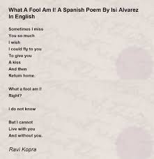 What A Fool Am I! A Spanish Poem By Isi Alvarez In English - What A Fool Am  I! A Spanish Poem By Isi Alvarez In English Poem by Ravi Kopra