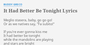 But i want you sweet paesano. It Had Better Be Tonight Lyrics By Buddy Greco Meglio Stasera Baby Go