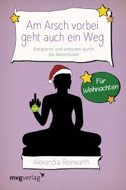 Die sensible anleitung für frauen und männer, die männern höchste lust schenken möchten. Am Arsch Vorbei Geht Auch Ein Weg Fur Weihnachten Entspannt Und Stressfrei Durch Die Adventszeit Entspannt Und Locker Durch Die Adventszeit Amazon De Reinwarth Alexandra Bucher