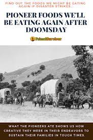 22 Pioneer Foods We Will All Be Eating Again After Doomsday Pioneer Foods Survival Food Survival