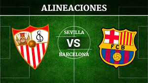 Sevilla fc will host barcelona at 10:05 a.m. Sevilla Vs Barcelona Alineaciones Horario Y Canal De Television