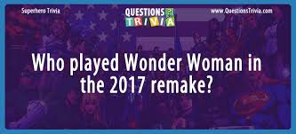 Challenge them to a trivia party! Who Played Wonder Woman In The 2017 Remake Movie Trivia Questions Trivia Quizzes Trivia Questions