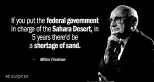 Milton Friedman Quote If You Put The Federal Government In Charge Of The Society Quotes Conservative Quotes Political Quotes