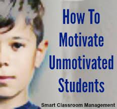 How To Motivate Unmotivated Students Smart Classroom Management