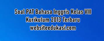 We called the committee to ask whether the competition …. Soal Pat Bahasa Inggris Kelas 8 K13 Jawaban Tahun 2021