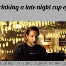 After Drinking A Late Night Cup Of Coffee By Reactiongifs Meme Center