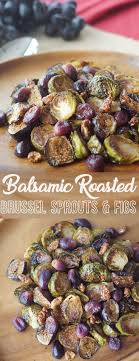 These Balsamic Roasted Brussel Sprouts With Grapes Figs Will Make A Perfect Heal Roasted Brussel Roasted Brussel Sprouts Gluten Free Thanksgiving Side Dishes