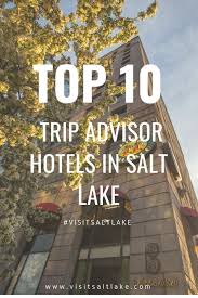 The Top 10 Trip Advisor Hotels To Stay At In Salt Lake City In 2020 Trip Advisor Hotels Trip Advisor Salt Lake City Hotels