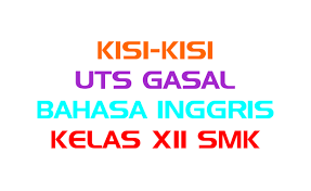 Kisi kisi soal ujian mid semester 1 bhs inggris xi. Kisi Kisi Ulangan Tengah Semester Uts Gasal Bahasa Inggris Kelas Xii Smk Darwoto S Webblog
