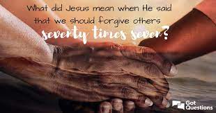 Jesus himself stressed the importance of forgiveness, but he was doing so in a culture that stressed very legalistic ideas.the problem with legalism is that it forgets or bypasses the spirit in which the (mosaic) law was given. What Did Jesus Mean When He Said That We Should Forgive Others Seventy Times Seven Gotquestions Org