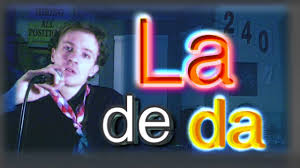 la de da de da de da de day oh