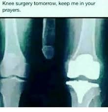 Image Result For Knee Surgery Meme Knee Surgery Knee Replacement Knee Replacement Recovery