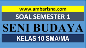 Maybe you would like to learn more about one of these? Paket B Soal Pas Seni Budaya Rupa Kelas 10 Semester Ganjil Sma Ma Beserta Kunci Jawaban Ambarisna Com