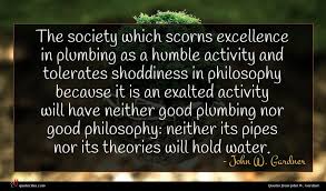 It is addictive, gives momentary pleasure and separates the victim from reality. John W Gardner Quote The Society Which Scorns