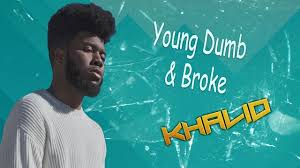 Young Dumb Broke Khalid Dumb And Dumber Music Letters Broken Lyrics