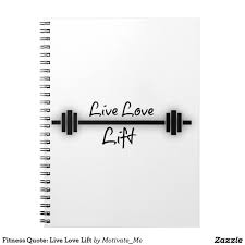 Fitness Quote Live Love Lift Notebook Zazzle Com Live Love Quotes Custom Notebooks