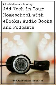 Homeschooling With Ebooks Audio Books And Podcasts Audio Books Homeschool Homeschool Encouragement