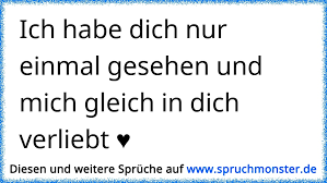 »gut, daß ich dich in dem kleide nicht kennengelernt habe«, sagte ich.»nie hätte ich mich an dich herangetraut.« »das glaube ich nicht so ohne weiteres, robby.«sie lächelte.»gefällt es dir?« das ist hundertmal mehr wert als klaftertiefe gedanken! Ich Habe Dich Nur Einmal Gesehen Und Mich Gleich In Dich Verliebt Spruchmonster De