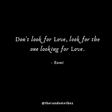 Don t seek for love quotes. 60 Quotes About Wanting Love That Will Touch Your Heart