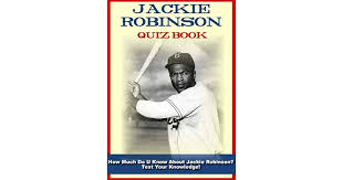 Some people have done great things in politics, some do great jobs in sports, and some are amazing in science. Jackie Robinson Quiz Book 100 Fun Fact Filled Questions By Coack Jeff