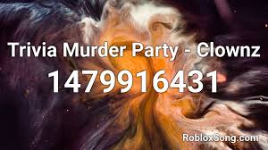 You've done all the legwork and purchased the. Trivia Murder Party Clownz Roblox Id Roblox Music Codes