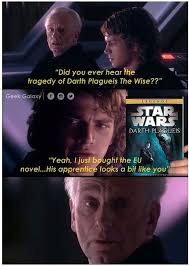 Have You Heard The Legend Of Darth Plagueis The Wise Did You Ever Hear The Tragedy Of Darth Plagueis The Wise Yeah I Just Bought The Eu Novel His Ap Star Wars Pictures Star Wars Humor Funny Star Wars Memes