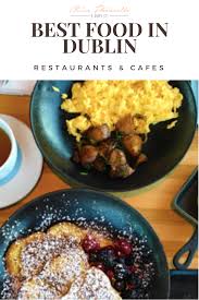 Dublin Food Guide The Irish Capital Surprised Us With Delicious Food All Our Restaurant Tips For Dublin Can Be F Asi In 2020 Dublin Food Food Guide Food Lover