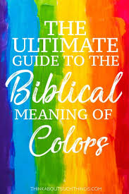 the ultimate guide to the biblical meaning of colors think