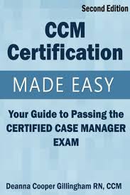 Ccm Certification Made Easy Your Guide To Passing The Certified Case Manager Exam By Deanna Cooper Gillingham Rn Ccm Blue Bayou Press Llc Case Management Exam Make It Simple