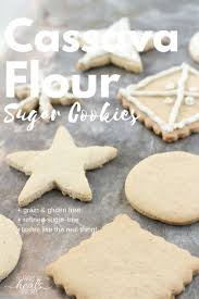 Cassava Flour Sugar Cookies Recipe Paleo Cookies Paleo Sweets Cassava Recipe