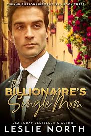 The Billionaire's Single Mom: An International Billionaire Romance with a  Grumpy French Billionaire (Durand Billionaire Brothers Book 3) See more