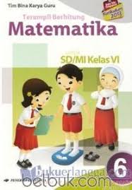 Terampil Berhitung Matematika Untuk Sd Mi Kelas Vi Kurikulum 2013 Jilid 6 Tim Bina Karya Guru Belbuk Com