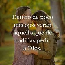 Dentro De Poco Mis Ojos Veran Aquello Que De Rodillas Pedi A Dios Dios Frases Inspiradoras Frases Sobre Fe