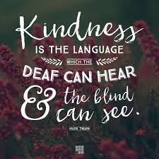 Kindness Is The Language Which The Deaf Can Hear And The Blind Can See Mark Twain Quote Mark Twain Kindness Is The Language Deaf Can Hear And Blind Can See Quote Mark Inspirational Quotes Quotes