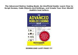 All of coupon codes are verified below are 47 working coupons for script codes for roblox from reliable websites that we have. The Advanced Roblox Coding Book An Unofficial Guide Learn How To Sc