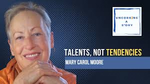 Talents Not Tendencies, with Mary Carol Moore