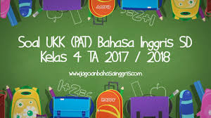 Soal Ukk Pat Bahasa Inggris Sd Kelas 4 Ta 2017 2018 Jagoan Bahasa Inggris