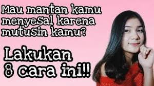 Jadi wajar jika merasa kecewa atas suatu hal. 8 Tips Untuk Membuat Mantan Kamu Menyesal Mutusin Kamu Youtube