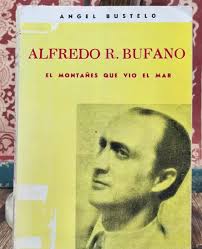 Alfredo R. Bufano. El montañés que vio el mar by Ángel Bustelo: Muy bueno  Encuadernación de tapa blanda (1981) 1ª Edición