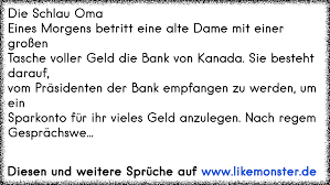 Die Schlau Omaeines Morgens Betritt Eine Alte Dame Mit Einer Grossentasche Voller Geld Die Bank Von Kanada Sie Beste Tolle Spruche Und Zitate Auf Www Likemonster De