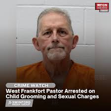 WFCN NEWS: West Frankfort Pastor Facing Child Grooming and Sexual Charges